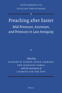 Preaching after Easter: Mid-Pentecost, Ascension, and Pentecost in Late Antiquity
