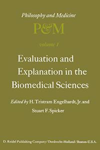 Evaluation and Explanation in the Biomedical Sciences <Pro>Proceedings of the First Trans-Disciplinary Symposium on Philosophy and Medicin Held at Galveston, Texas, May 9-11, 1974