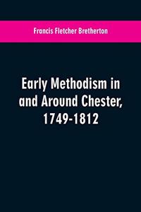 Early Methodism in and Around Chester, 1749-1812