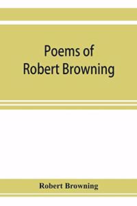 Poems of Robert Browning, containing Dramatic lyrics, Dramatic romances, Men and women, dramas, Pauline, Paracelsus, Christmas-eve and Easter-day, Sordello, and Dramatis personae