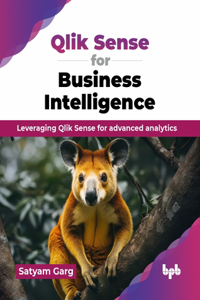 Qlik Sense for Business Intelligence: Leveraging Qlik Sense for advanced analytics (English Edition)