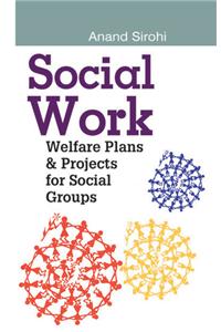 Social Work: Welfare Plans & Projects for Social Groups