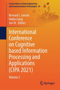 International Conference on Cognitive based Information Processing and Applications (CIPA 2021)