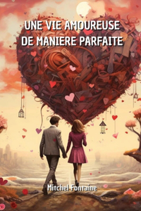 Une Vie Amoureuse de Maniere Parfaite