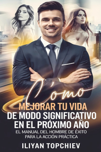 Cómo Mejorar Tu Vida de Modo Significativo En El Próximo Año