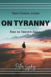 Twenty Essential Lessons on Tyranny from the Twentieth Century