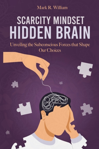 Scarcity Mindset Hidden Brain
