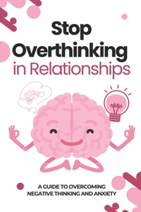 How to Stop Overthinking in Relationships
