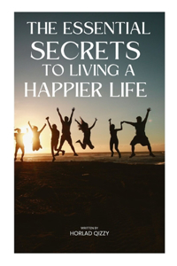 Essential Secrets to Living a Happier Life