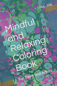 Mindful and Relaxing Coloring Book: For Teens and Adults