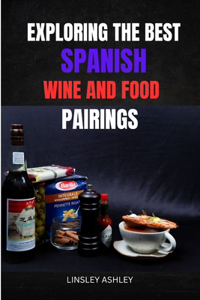 Exploring the Best Spanish Wine and Food Pairings