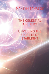 Celestial Alchemy Unveiling the Secrets of Starlight