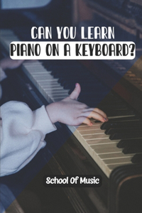 Can You Learn Piano On A Keyboard?