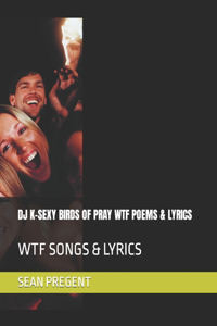 DJ K-Sexy Birds of Pray Wtf Poems & Lyrics