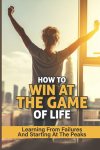 How To Win At The Game Of Life