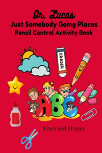 Dr. Lucas Just Somebody Going Places Pencil Control Activity Book