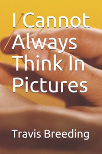 I Cannot Always Think In Pictures