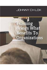 Training Brings What Benefits To Organizations