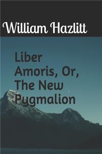 Liber Amoris, Or, The New Pygmalion