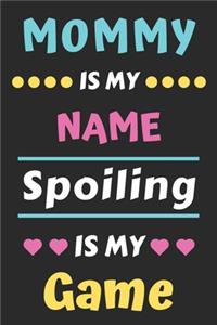 Mommy is My Name Spoiling is My Game