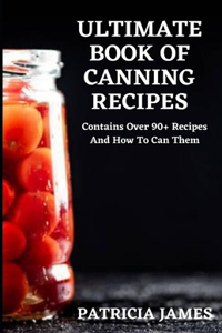 Ultimate Book of Canning Recipes