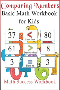 Comparing Numbers Basic Math Workbook for Kids Math Success Workbook
