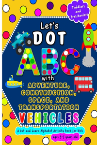 Let's Dot ABC with Adventure, Construction, Space Transportation Vehicles