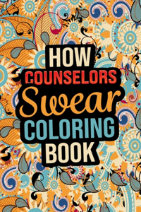 How Counselors Swear Coloring Book: Irreverent and Clean Swear Word Coloring Book Counselor Retirement Gifts Idea for Relieving Stress and Relaxation