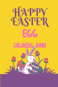 Happy Easter Egg Coloring Book: Easter Egg Coloring Book for Kids Ages 5+, Happy Easter Coloring Book for Boys and Girls, Easter Egg Coloring Book For Toddlers 60 Pages Book.