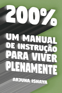 200% - Um Manual de Instrução para Viver Plenamente
