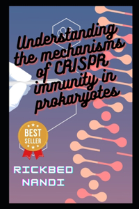 Understanding The Mechanisms Of Crispr Immunity In Prokaryotes