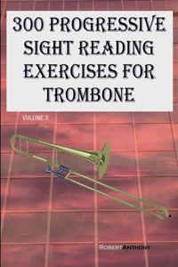 300 Progressive Sight Reading Exercises for Trombone