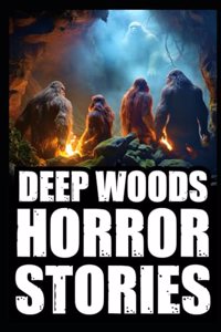 Scary True Deep Woods Horror Stories