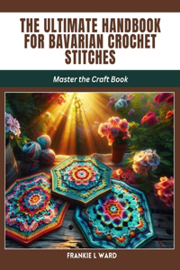 Ultimate Handbook for Bavarian Crochet Stitches