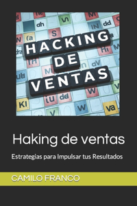 Haking de ventas: Estrategias para Impulsar tus Resultados