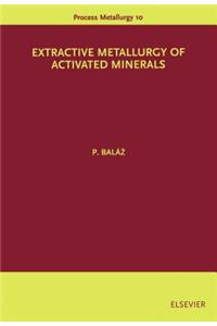 Extractive Metallurgy of Activated Minerals