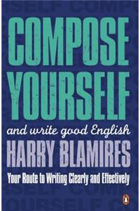 Compose Yourself: And Write Good English