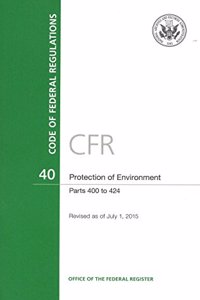 Code of Federal Regulations, Title 40, Protection of Environment, PT. 400-424, Revised as of July 1, 2015