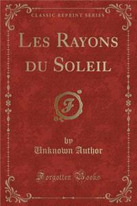 Les Rayons Du Soleil (Classic Reprint)