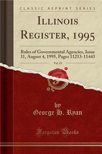 Illinois Register, 1995, Vol. 19: Rules of Governmental Agencies, Issue 31, August 4, 1995, Pages 11213-11443 (Classic Reprint)