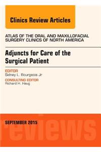 Adjuncts for Care of the Surgical Patient, an Issue of Atlas of the Oral & Maxillofacial Surgery Clinics