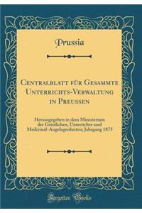 Centralblatt Fur Gesammte Unterrichts-Verwaltung in Preußen