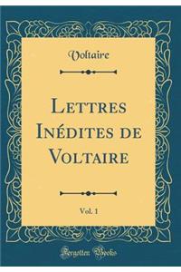 Lettres Inédites de Voltaire, Vol. 1 (Classic Reprint)