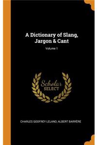 Dictionary of Slang, Jargon & Cant; Volume 1