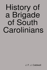 History of a Brigade of South Carolinians