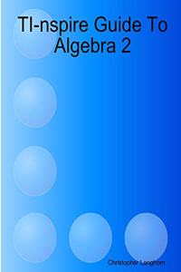 TI-nspire Guide To Algebra 2