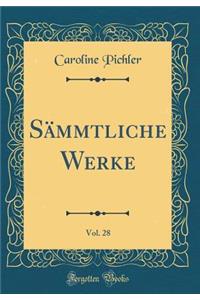 SÃ¤mmtliche Werke, Vol. 28 (Classic Reprint)