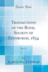 Transactions of the Royal Society of Edinburgh, 1834, Vol. 12 (Classic Reprint)