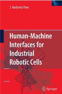 Human-Machine Interfaces for Industrial Robotic Cells