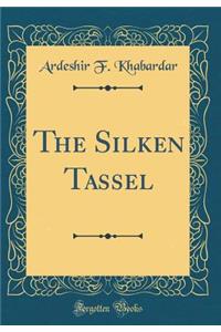 The Silken Tassel (Classic Reprint)